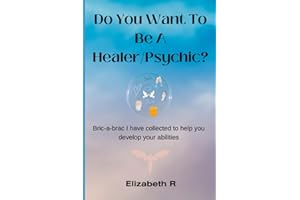 Do You Want To Be A Healer/Psychic?: Bric-a-brac I have collected to help you develop your abilities