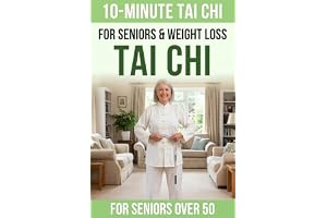10-Minute Tai Chi For Seniors & Weight Loss: A Simple 28-Day Program to Support a Healthier Body, Restore Balance and Stay Independent