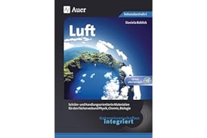 Naturwissenschaften integriert: Luft: Schüler- und handlungsorientierte Materialien für den Fächerverbund Physik, Chemie, Biologie (5. bis 7. Klasse)