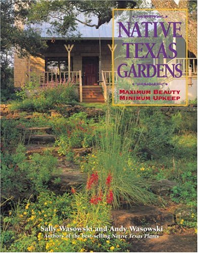 Native Texas Gardens: Maximum Beauty, Minimum Upkeep livre