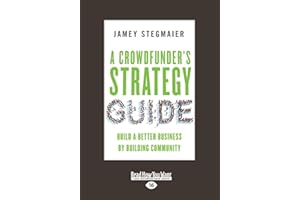 A Crowdfunder's Strategy Guide: Build a Better Business by Building Community [large print edition]
