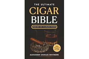 The Ultimate Cigar Bible: A Complete Guide to the World's Finest Tradition - Learn to Choose, Store, Cut, and Enjoy Cigars with Etiquette, Style, and the Confidence of a True Gentleman