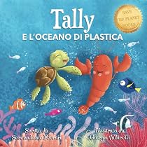 TALLY E L'OCEANO DI PLASTICA: Una Storia di Amicizia, Coraggio e ...