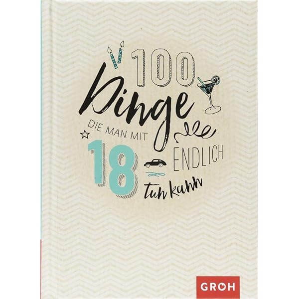 100 Dinge Die Man Mit 18 Endlich Tun Kann Amazon De Groh Redaktionsteam Bucher