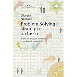 Problem solving strategico. L'arte di trovare soluzioni a problemi irrisolvibili