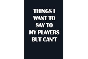 THINGS I WANT TO SAY TO MY PLAYERS BUT CAN’T: Notebook, Ruled, funny appreciation for women/men coach, thank you or retirement gift ideas for any sport basketball, softball, volleyball, soccer