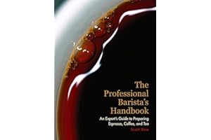 The Professional Barista's Handbook: An Expert Guide to Preparing Espresso, Coffee, and Tea by Scott Rao (2008) Hardcover