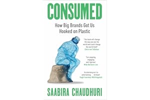 Consumed: LONGLISTED FOR THE FT BUSINESS BOOK OF THE YEAR: How Big Brands Got Us Hooked on Plastic