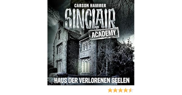 Sinclair Academy Folge 07 Haus Der Verlorenen Seelen Die Neuen
