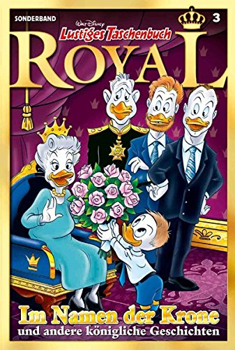 Lustiges Taschenbuch Royal 03 - Im Namen der Krone: und andere königliche Geschichten