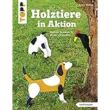 Holztiere in Aktion (kreativ.kompakt): Niedliche Tierszenen für drinnen und draußen