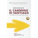 Come organizzare il Cammino di Santiago: Finalmente una guida facile e completa, che ti accompagna passo passo e ti fa partir