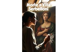 Morte a Villa Serbelloni (Italian Renaissance Historical Mystery): Un thriller storico italiano tra arte rinascimentale, segreti di famiglia e misteri sul Lago di Como (Italian Edition)