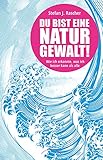 Du bist eine Naturgewalt: Wie ich erkannte, was ich besser kann als alle by Stefan J. Rascher
