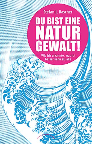 Du bist eine Naturgewalt: Wie ich erkannte, was ich besser kann als alle