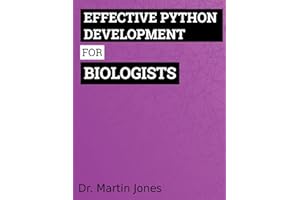 Effective Python Development for Biologists: Tools and techniques for building biological programs