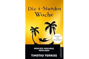 Die 4-Stunden-Woche: Mehr Zeit, mehr Geld, mehr Leben | Der Welt-Besteller für eine geniale Work-Life-Balance, ortsunabhängiges Arbeiten und ein fantastisches Leben