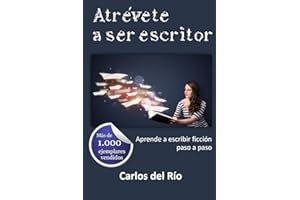 Atrévete a ser escritor: Aprende a escribir ficción paso a paso: 1 (Libros para escritores)