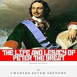 Russian Legends: The Life and Legacy of Peter the Great