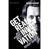 GET REAL INNOVATION: GET REAL and forget about INNOVATION if you don't really mean it