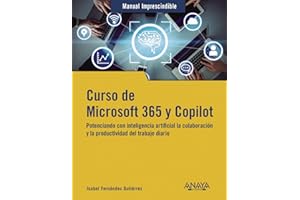 Curso de Microsoft 365 y Copilot: Potenciando con inteligencia artificial la colaboración y la productividad (MANUALES IMPRESCINDIBLES)