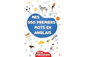 Mes 550 premiers mots en anglais: Mon premier imagier bilingue anglais français - Dictionnaire visuel sur les thèmes du quotidien pour apprendre la langue anglaise aux enfants et aux adultes débutants