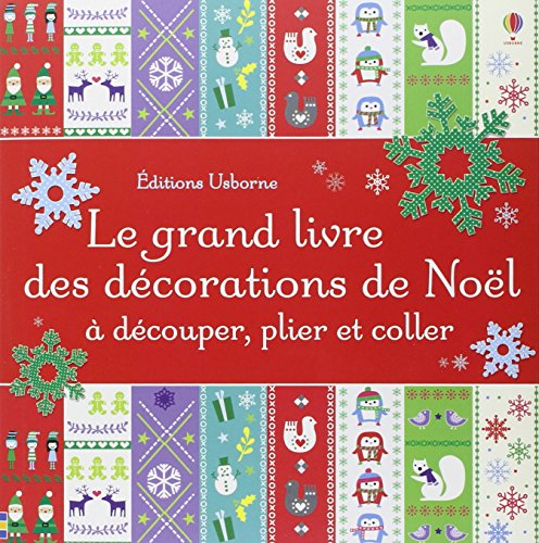 couverture de : Le grand livre des d&eacute;corations de No&euml;l &agrave; d&eacute;couper, plier ...