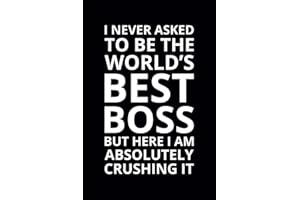 I Never Asked To Be the World's Best Boss: 6x9 Lined Funny Work Notebook, 108 Page Office Gag Gift For Adults | Secret Santa Card Alternative & Coworker White Elephant Gift Idea