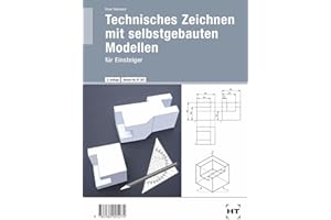 Technisches Zeichnen mit selbst gebauten Modellen: für Einsteiger