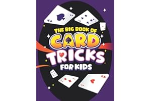 The Big Book of Card Tricks for Kids: Amazing Card Magic With Easy Step-By-Step Instructions to Astonish Friends and Family! (Magic Tricks for Kids, Band 1)