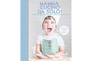 Mamma, cucino da solo! Preparare dolci deliziosi in autonomia secondo il metodo Montessori. Ediz. a colori