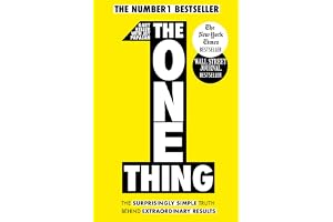 The One Thing: The Surprisingly Simple Truth Behind Extraordinary Results: Achieve Your Goals With One Of The World'S Bestselling Success Books