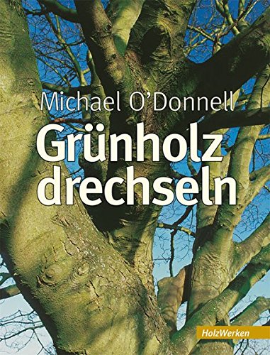 Preisvergleich Produktbild Grünholz drechseln: Anleitungen und Beispiele (HolzWerken)