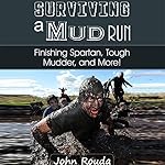 Surviving a Mud Run: Finishing Spartan, Warrior, Mudder and More!