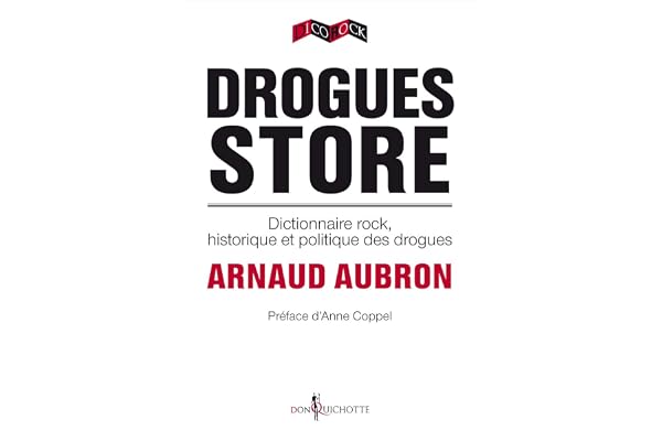 Drogues Store: Dictionnaire rock, historique et politique des drogues