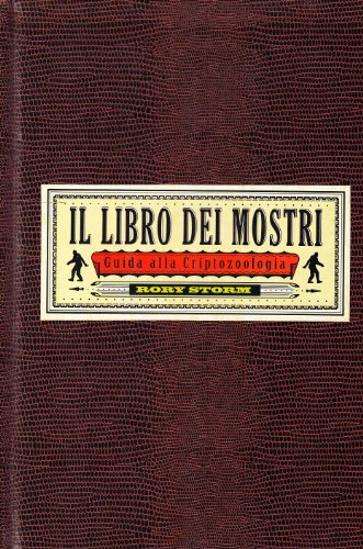 Il libro dei mostri. Guida alla criptozoologia. Ediz. illustrata