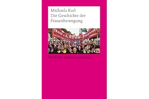 Die Geschichte der Frauenbewegung: Karl, Michaela – die Entwicklung von Feminismus, Genderthemen und Gleichberechtigung – 14449 – Aktual. und erw. Ausgabe 2023 (Reclams Universal-Bibliothek)