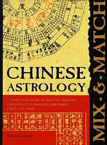 Mix and Match Chinese Astrology: A Unique Flip Guide to Help You Discover Compatibility in Romance, Friendship, Family, and Work by Richard Craze (1999-02-01)