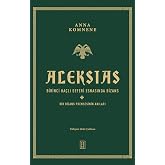 Aleksias (Ciltli): Birinci Ha&ccedil;lı Seferi Esnasında Bizans -Bir Bizans Prensesinin Anıları-