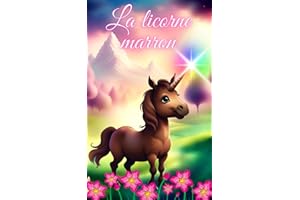 La licorne marron: Une histoire sur la différence, l'amitié, le courage et la confiance en soi.