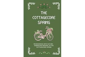 The Cottagecore Spring: Reawakening With Nature: Embracing Renewal