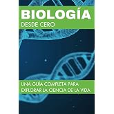 Biolog&iacute;a desde Cero: Una gu&iacute;a completa para explorar la ciencia de la vida