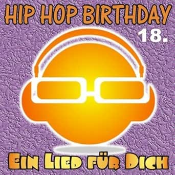 Hip Hop Birthday Zum 18 Geburtstag Weibliche Version Von Ein Lied Fur Dich Bei Amazon Music Amazon De Zum 18 Geburtstag Lied