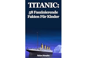 Titanic: 58 Faszinierende Fakten Für Kinder