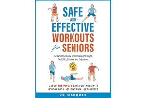 Safe and Effective Workouts for Seniors: The Definitive Guide for Improving Balance, Strength, Flexibility, and Endurance