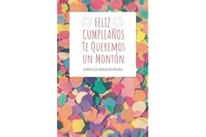 LIBRO DE DEDICATORIAS | FELIZ CUMPLEAÑOS Te Queremos un Montón: Libro de Firmas de Cumpleaños Original para Escribir Historias Pasadas o Dedicatorias ... para Hombre y Mujer | Navidad | San Valentín