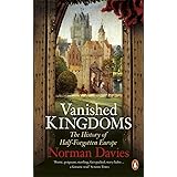 Vanished Kingdoms: The History of Half-Forgotten Europe