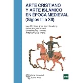 Arte cristiano y Arte Isl&aacute;mico En &Eacute;poca Medieval (Siglos III A XII) (Manuales)