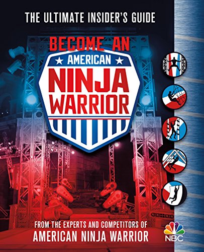 Become an American Ninja Warrior: The Ultimate Insider's Guide