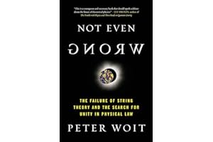 Not Even Wrong: The Failure of String Theory and the Search for Unity in Physical Law